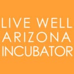 Applications open for the 2022 Live Well Arizona Incubator featured image